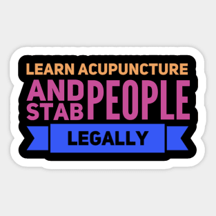 Learn Acupuncture And Stab People Legally Sticker